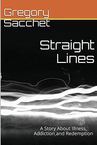 Straight Lines A Story of Illness, Addiction and Redemption