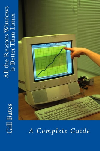 All The Reasons Windows is Better Than Linux A Complete Guide