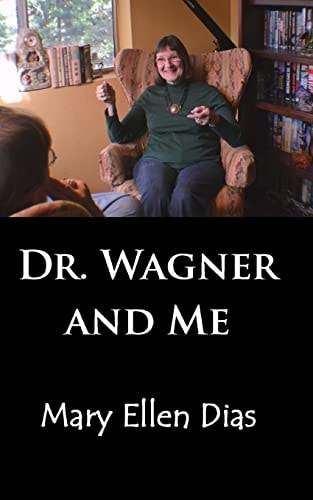 Dr. Wagner and Me The True Story of the Psychological Healing of a Person Suffering from Bipolar Disorder