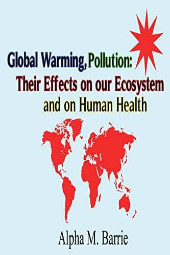 Global Warming, Pollution Their Effects on Our Ecosystem and on Human Health