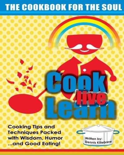 Cook Live Learn The Cookbook for the Soul