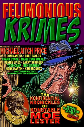 Felimonious Krimes The Konfidential Kronickles of Konstable Moe Lester