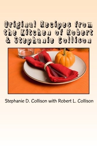 Original Recipes from the Kitchen of Robert and Stephanie Collison