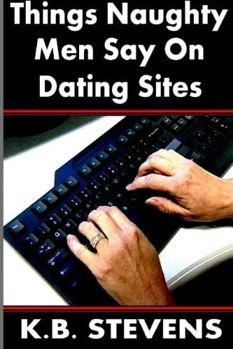 Things Naughty Men Say On Dating Sites