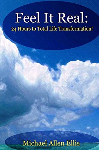Feel It Real 24 Hours to Total Life Transformation