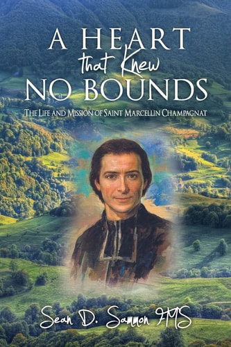 A Heart that Knew No Bounds The Life and Mission of Saint Marcellin Champagnat