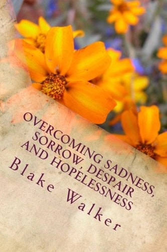 Overcoming Sadness, Sorrow, Despair and Hopelessness Keeping Hope Alive