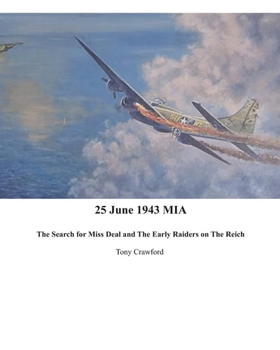 25 June 1943 MIA The Search for Miss Deal for Miss Deal and the Early Raiders on the Reich