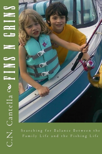 Fins N Grins Searching for Balance Between the Family Life and the Fishing Life