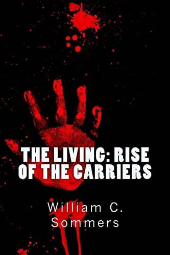The Living - Rise of the Carriers They Pushed Humanity to the Brink of Extinction. One Man Was Prepared to Bring It Back
