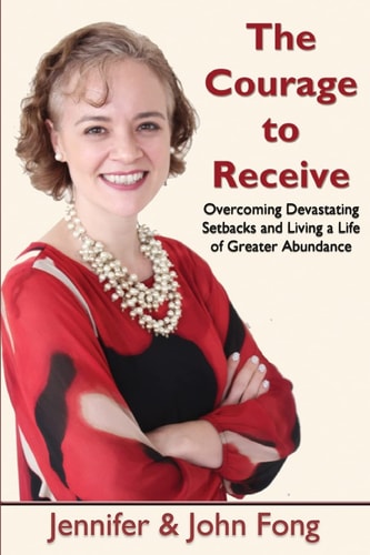The Courage to Receive Overcoming Devastating Setbacks and Living a Life of Greater Abundance