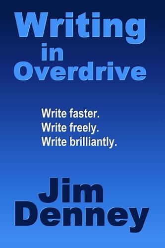 Writing in Overdrive Write Faster, Write Freely, Write Brilliantly