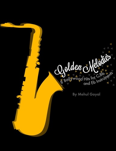 Golden Melodies 8 Bollywood Hits for C, Bb and Eb Instruments