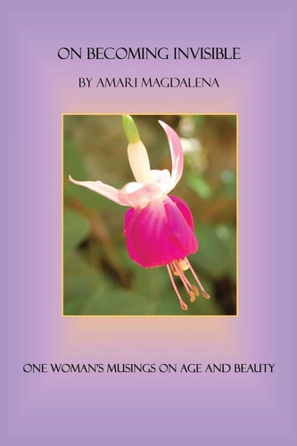On Becoming Invisible One Woman's Musings on Age and Beauty