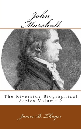 John Marshall The Riverside Biographical Series Volume 9