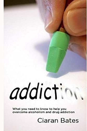 Addiction What You Need to Know to Help You Overcome Alcoholism and Drug Addiction