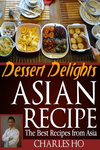 ASIAN RECIPE >dessert Delights The Best Recipes From Asia