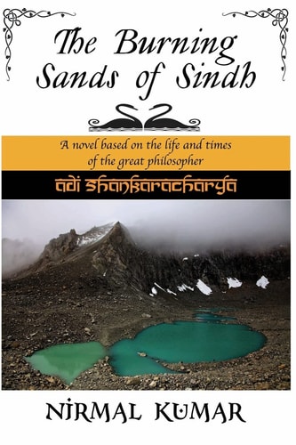 The Burning Sands Of Sindh A Novel Based on the Life and Times of Adi Shankaracharya