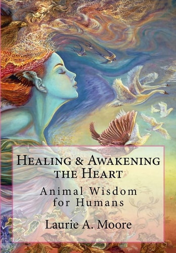 Healing and Awakening the Heart Animal Wisdom for Humans