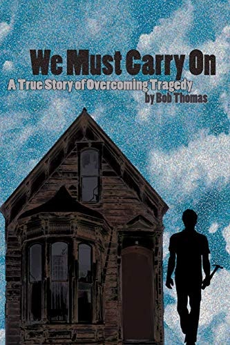 We Must Carry On A True Story of Overcoming Tragedy