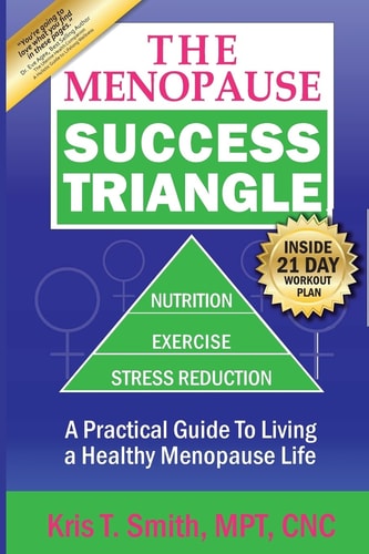 The Menopause Success Triangle A Practical Guide to Living a Healthy, Happy Menopause Life