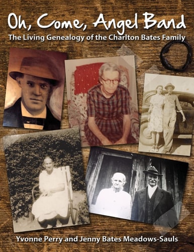 Oh, Come, Angel Band The Living Genealogy of the Charlton Bates Family