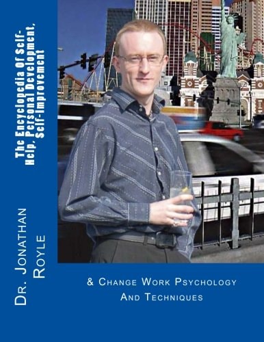 The Encyclopedia of Self-Help, Personal Development, Self-Improvement And Change Work Psychology and Techniques