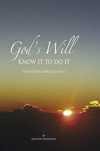God's Will Know It to Do It - How to Discover God's Will for Your Life