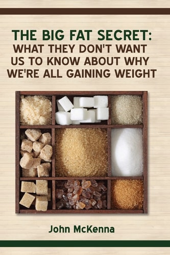 The Big Fat Secret What They Don't Want Us to Know about Why We're All Getting Fat