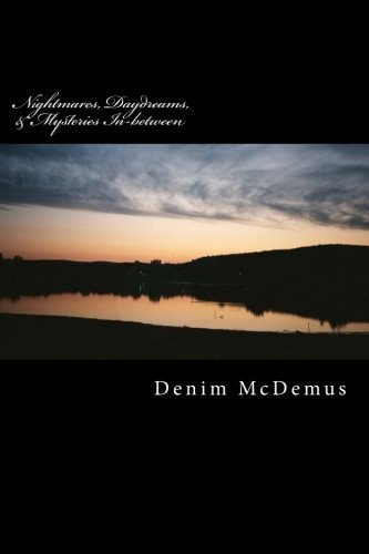 Nightmares, Daydreams, and Mysteries In-Between A Collection of Stories