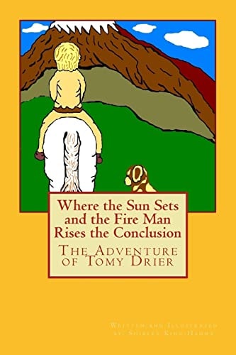 Where the Sun Sets and the Fire Man Rises the Conclusion The Adventures of Tomy Drier