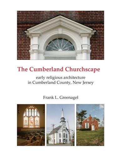The Cumberland Churchscape The Early Religious Architecture of Cumberland County, New Jersey