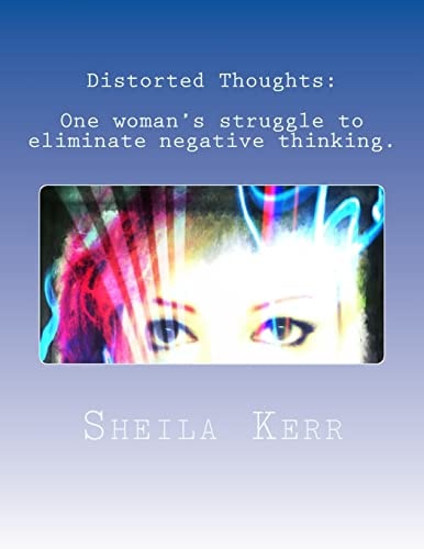 Distorted Thoughts One Woman's Struggle to Eliminate Negative Thinking