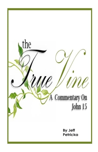The True Vine - a Commentary on John 15
