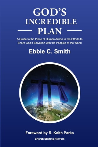 God's Incredible Plan A Guide for Understanding the Place of Human Efforts in God's Redemptive Purpose for Humankind