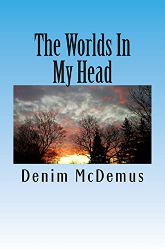 The Worlds In My Head A Collection of Stories and Essays