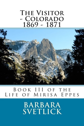 The Visitor - Colorado 1869 - 1871 Book III of the Life of Mirisa Eppes