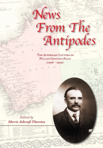 News From the Antipodes The Australian Letters of William Griffiths Reese (1906 - 1909))