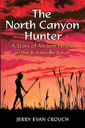 The North Canyon Hunter A Story of Ancient People in the Bonneville Basin