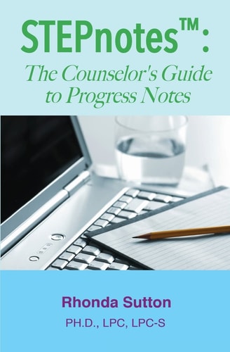 STEPnotes(TM) The Counselor's Guide to Progress Notes