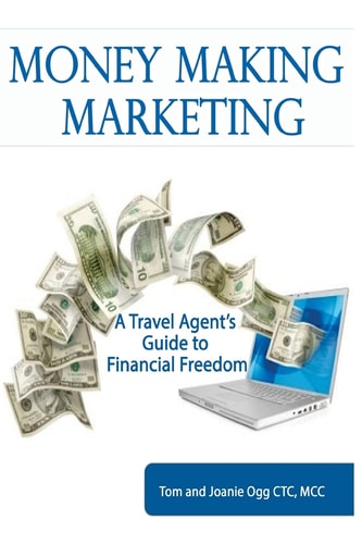 Money Making Marketing A Travel Agent's Guide to Financial Freedom