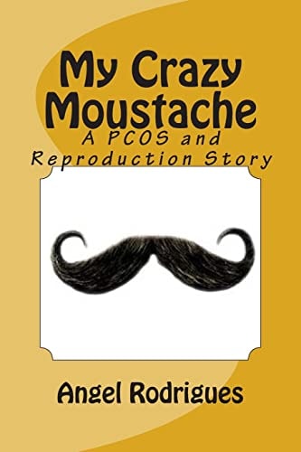 My Crazy Moustache A PCOS and Reproduction Story