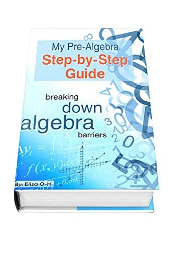 My Pre-Algebra Step-By-Step Guide Breaking Down Algebra Barriers