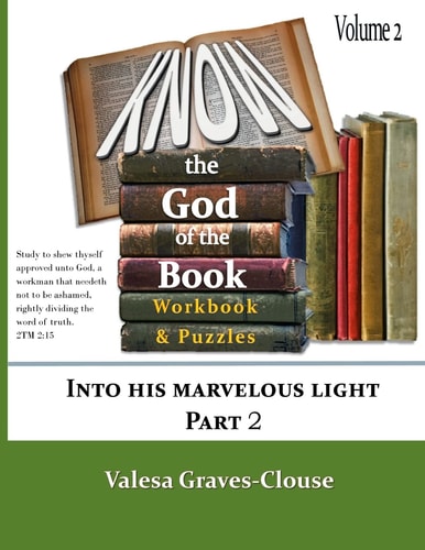 Know The God Of The Book Volume 2 Into His Marvelous Light Part 2
