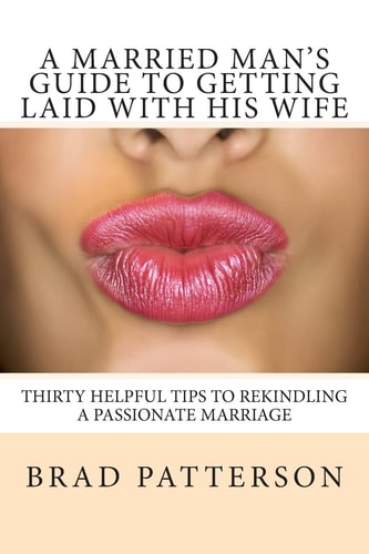 A Married Man's Guide to Getting Laid with His Wife