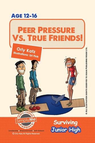 Peer Pressure Vs. True Friendship! Surviving Junior High A Self Help Guide for Teens, Parents & Teachers