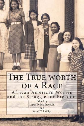 The True Worth of a Race African American Women and the Struggle for Freedom