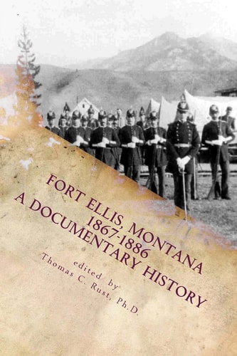 Fort Ellis, Montana 1867-1886 A Documentary History