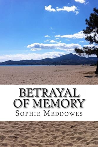 Betrayal of Memory A Heartbreaking True Story of False Recovered Memories