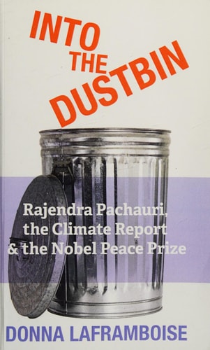 Into the Dustbin Rajendra Pachauri, the Climate Report & the Nobel Peace Prize
